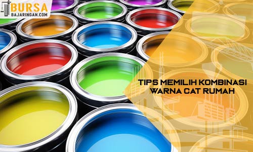 Tips Memilih Kombinasi Warna Cat Rumah